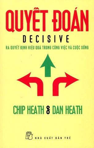 Quyết Đoán - Ra Quyết Định Hiệu Quả Trong Công Việc Và Cuộc Sống
