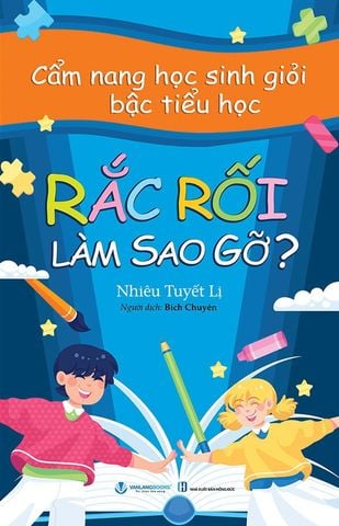 Cẩm Nang Học Sinh Giỏi Bậc Tiểu Học - Rắc Rối Làm Sao Gỡ