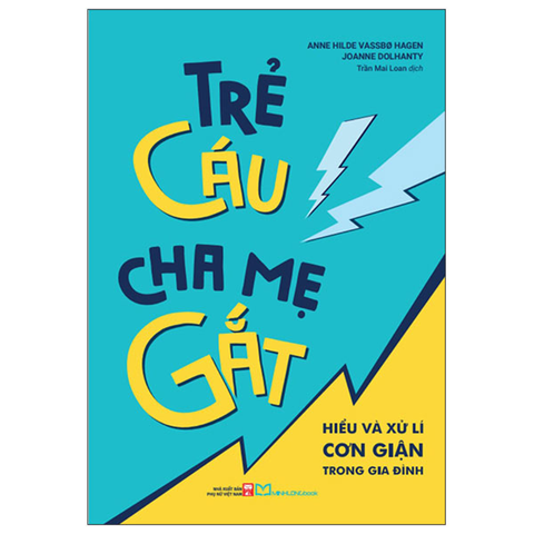 Trẻ Cáu, Cha Mẹ Gắt - Hiểu Và Xử Lí Cơn Giận Trong Gia Đình
