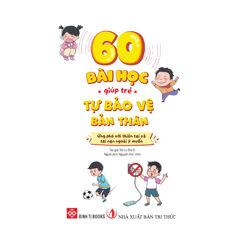 60 Bài Học Giúp Trẻ Tự Bảo Vệ Bản Thân - Ứng Phó Với Thiên Tai Và Tai Nạn Ngoài Ý Muốn