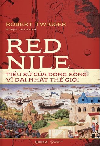Red Nile - Tiểu Sử Của Dòng Sông Vĩ Đại Nhất Thế Giới