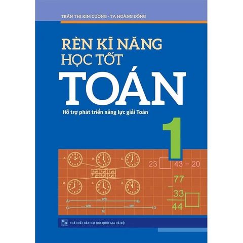 Rèn Kĩ Năng Học Tốt Toán Lớp 1 (Hỗ trợ phát triển năng lực giải toán)