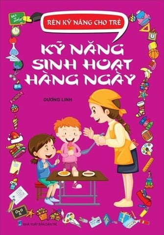 Rèn Kỹ Năng Cho Trẻ - Kỹ Năng Sinh Hoạt Hàng Ngày