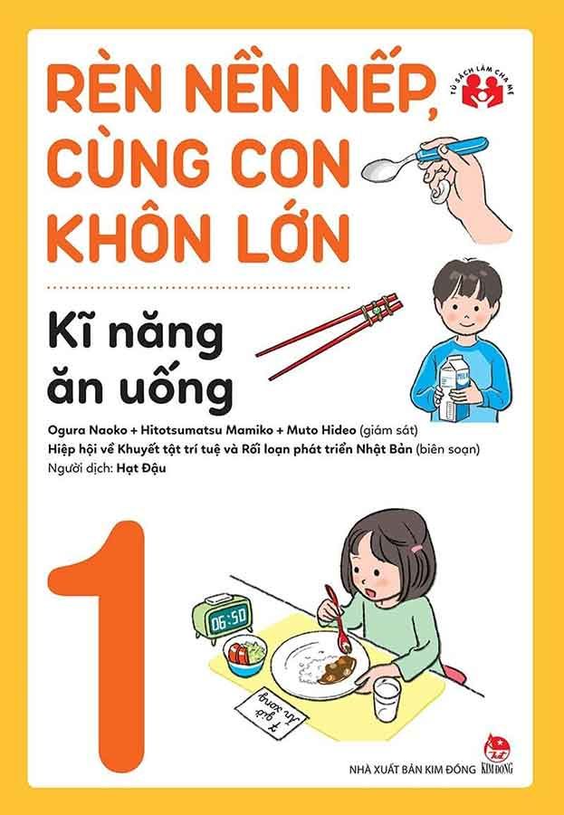 Rèn Nền Nếp, Cùng Con Khôn Lớn - Tập 1: Kĩ Năng Ăn Uống