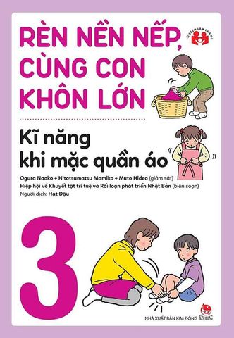 Rèn Nền Nếp, Cùng Con Khôn Lớn - Tập 3: Kĩ Năng Khi Mặc Quần Áo