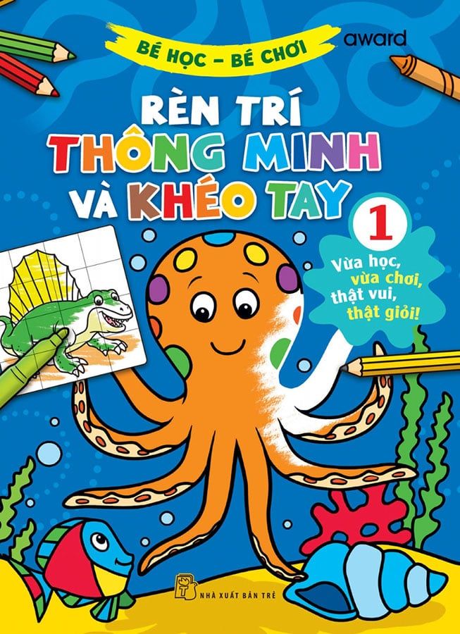 Bé Học Bé Chơi - Rèn Trí Thông Minh Và Khéo Tay - Tập 1