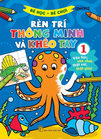 Bé Học Bé Chơi - Rèn Trí Thông Minh Và Khéo Tay - Tập 1