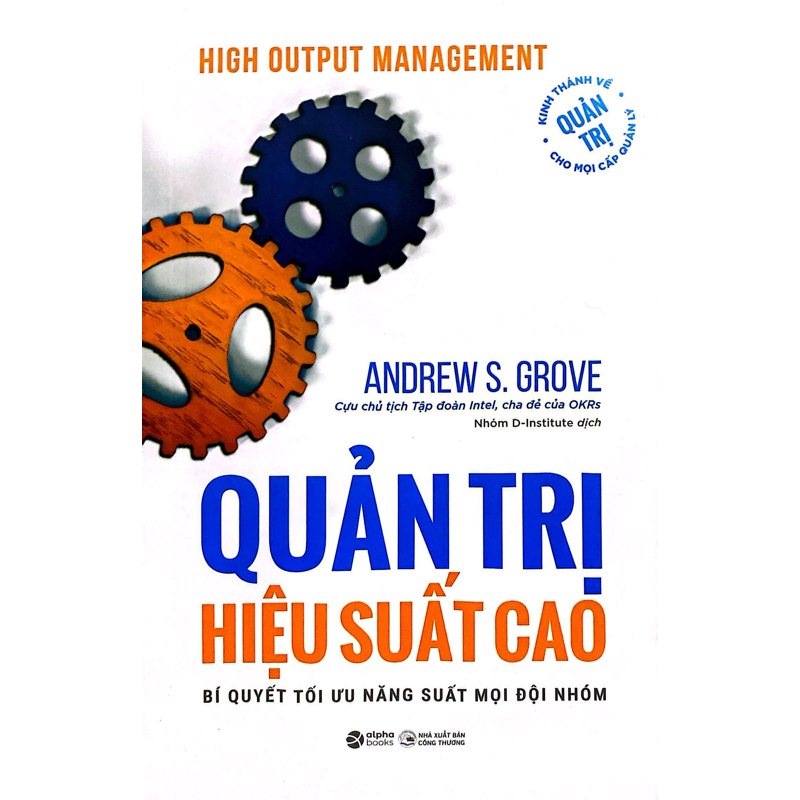 High Output Management - Quản Trị Hiệu Suất Cao - Bí Quyết Tối Ưu Năng Suất Mọi Đội Nhóm