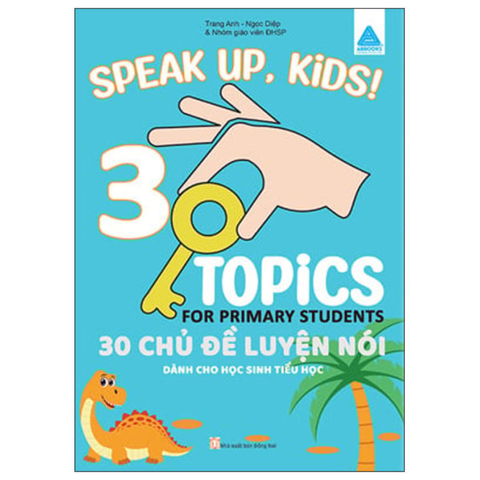 Speak Up Kids-30 Topics for Primary Student-30 Chủ Đề Luyện Nói Dành Cho Hs Tiểu Học