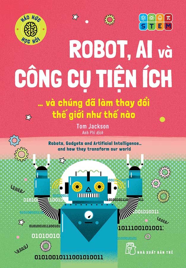Háo Hức Học Hỏi - Robot, AI Và Công Cụ Tiện Ích... Và Chúng Đã Làm Thay Đổi Thế Giới Như Thé Nào