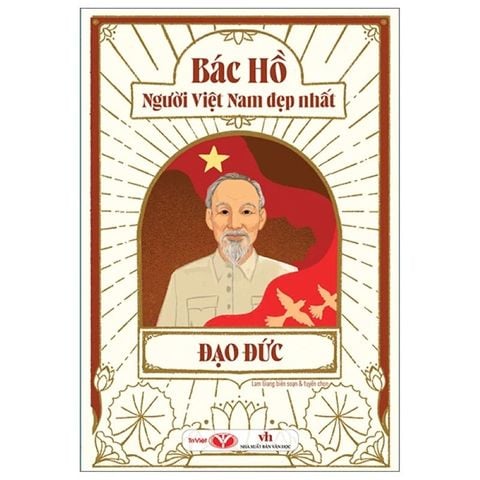 Bác Hồ Người Việt Nam Đẹp Nhất - Đạo Đức