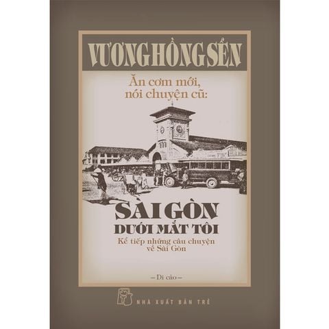 Ăn Cơm Mới, Nói Chuyện Cũ: Sài Gòn Dưới Mắt Tôi