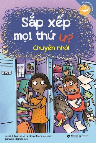 Kỹ Năng Học Đường - Sắp Xếp Mọi Thứ Ư? Chuyện Nhỏ!