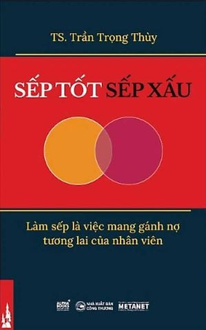 Sếp Tốt, Sếp Xấu - Làm Sếp Là Việc Mang Gánh Nợ Tương Lai Của Nhân Viên