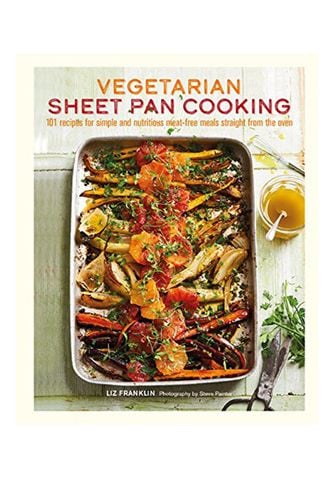 Vegetarian Sheet Pan Cooking: 101 Recipes For Simple And Nutritious Meat-Free Meals Straight From The Oven
