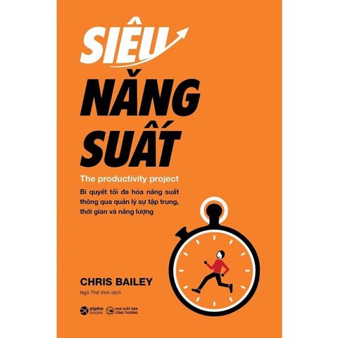 Siêu Năng Suất - Bí Quyết Tối Đa Hóa Năng Suất Thông Qua Quản Lý Sự Tập Trung, Thời Gian Và Năng Lượng