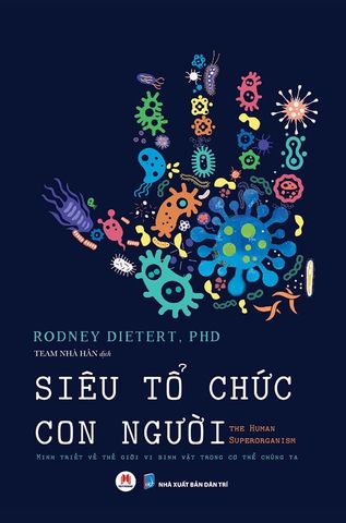 Siêu Tổ Chức Con Người - Minh Triết Về Thế Giới Vi Sinh Vật Trong Cơ Thể Chúng Ta