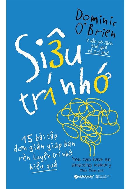 Siêu Trí Nhớ - 15 Bài Tập Đơn Giản Giúp Bạn Rèn Luyện Trí Nhớ Hiệu Quả (Tái bản năm 2022)