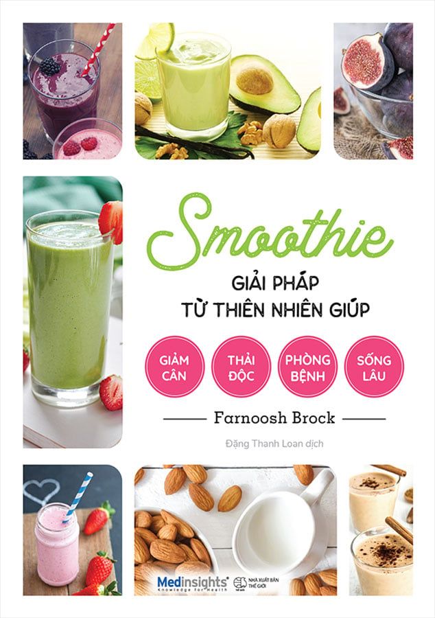 Smoothie — Giải Pháp Từ Thiên Nhiên Giúp Giảm Cân - Thải Độc - Phòng Bệnh - Sống Lâu