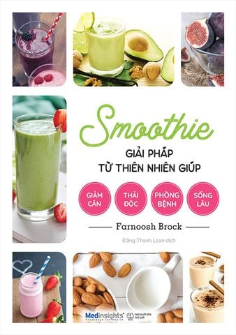 Smoothie — Giải Pháp Từ Thiên Nhiên Giúp Giảm Cân - Thải Độc - Phòng Bệnh - Sống Lâu