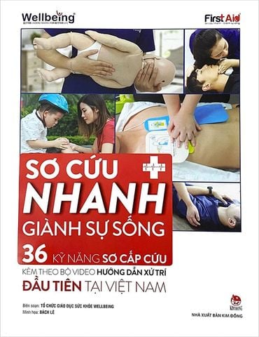 Sơ Cứu Nhanh - Giành Sự Sống: 36 Kỹ Năng Sơ Cấp Cứu Kèm Theo Bộ Video Hướng Dẫn Xử Trí Đầu Tiên Tại Việt Nam