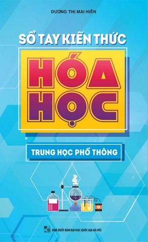 Sổ Tay Kiến Thức Hóa Học Trung Học Phổ Thông (Tái bản năm 2022)