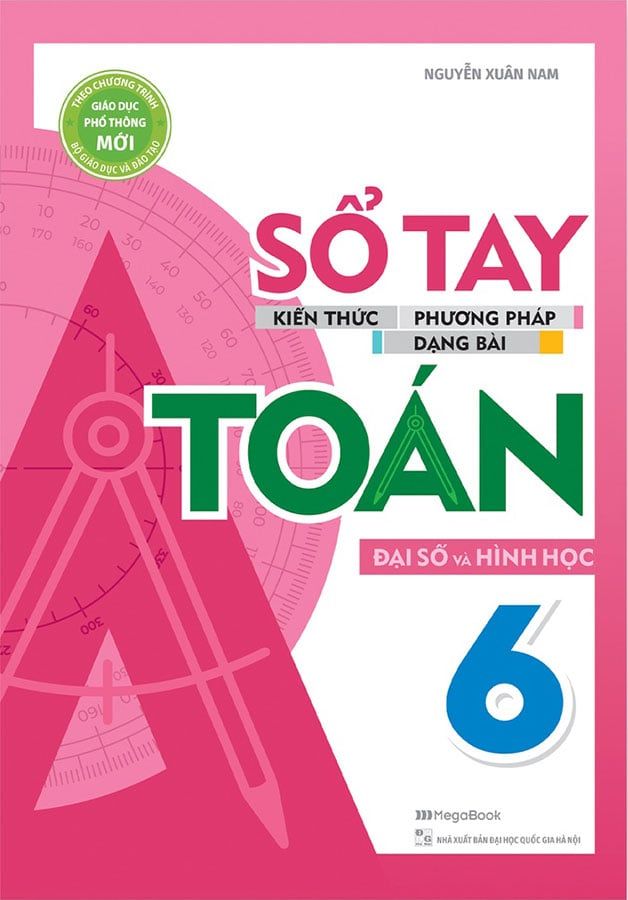 Sổ Tay Kiến Thức - Phương Pháp - Dạng Bài Đại Số Và Hình Học Toán Lớp 6