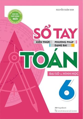 Sổ Tay Kiến Thức - Phương Pháp - Dạng Bài Đại Số Và Hình Học Toán Lớp 6