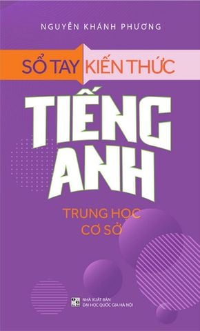Sổ Tay Kiến Thức Tiếng Anh Trung Học Cơ Sở (Tái bản năm 2022)