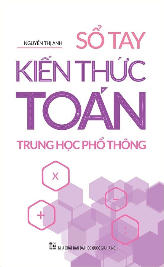 Sổ Tay Kiến Thức Toán Trung Học Phổ Thông (Tái bản năm 2022)