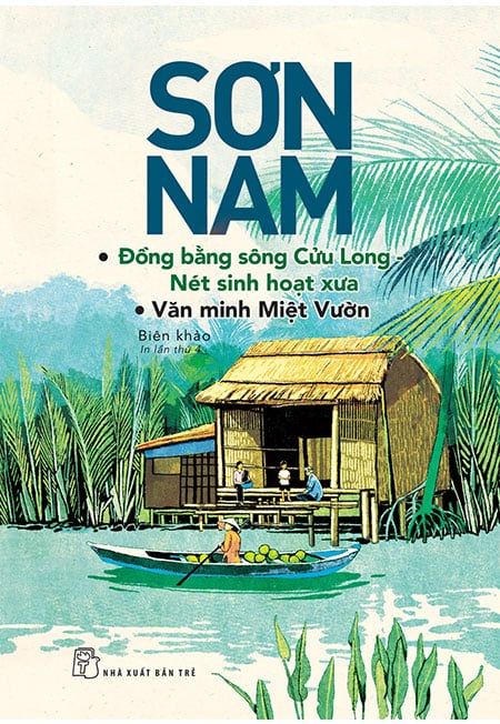 Sơn Nam: Đồng Bằng Sông Cửu Long, Nét Sinh Hoạt Xưa - Văn Minh Miệt Vườn (Tái bản năm 2018)