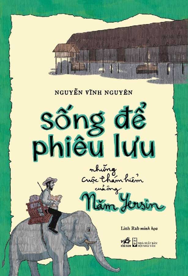 Sống Để Phiêu Lưu - Những Cuộc Thám Hiểm Của Ông Năm Yersin