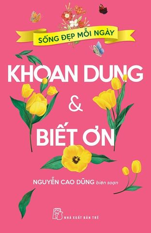 Sống Đẹp Mỗi Ngày - Khoan Dung Và Biết Ơn