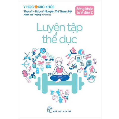 Sống Khỏe Từ A Đến Z - Luyện Tập Thể Dục
