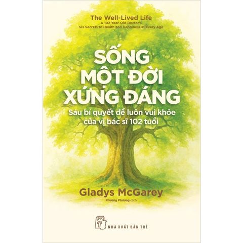 Sống Một Đời Xứng Đáng - Sáu Bí Quyết Để Luôn Vui Khỏe Của Vị Bác Sĩ 102 Tuổi