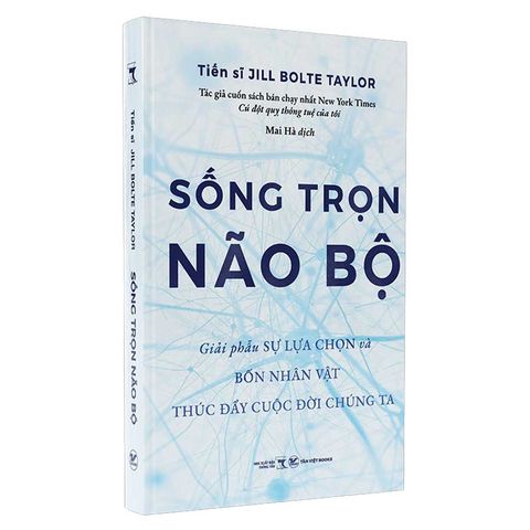 Sống Trọn Não Bộ - Giải Phẫu Sự Lựa Chọn Và Bốn Nhân Vật Thúc Đẩy Cuộc Đời Chúng Ta