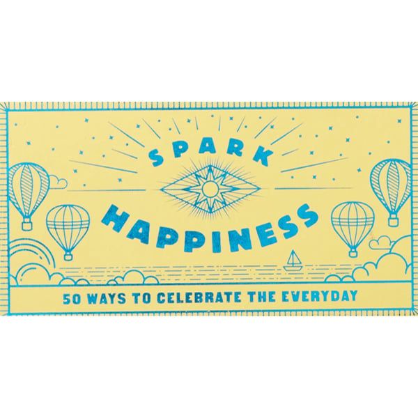 Spark Happiness: 50 Ways To Celebrate The Everyday