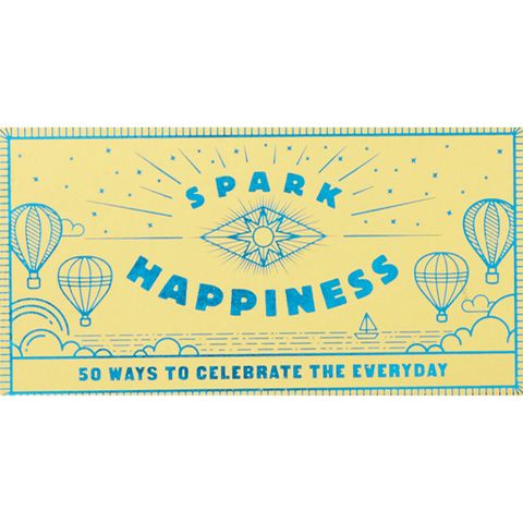 Spark Happiness: 50 Ways To Celebrate The Everyday