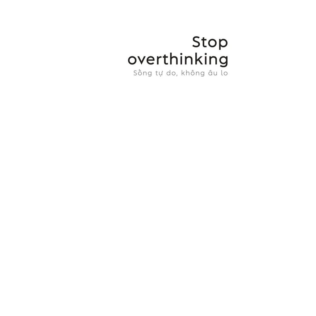 Stop Overthinking - Sống Tự Do, Không Âu Lo