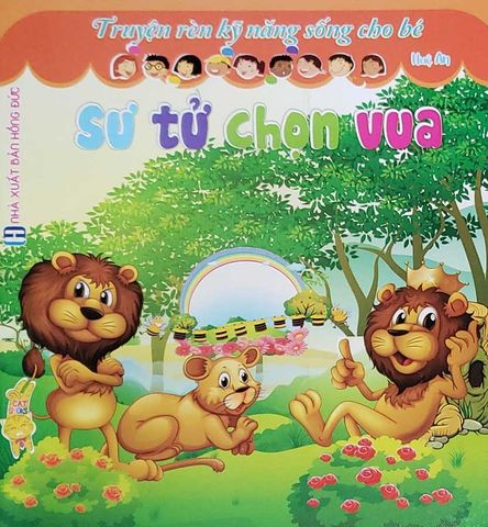 Truyện Rèn Kỹ Năng Sống Cho Bé - Sư Tử Chọn Vua