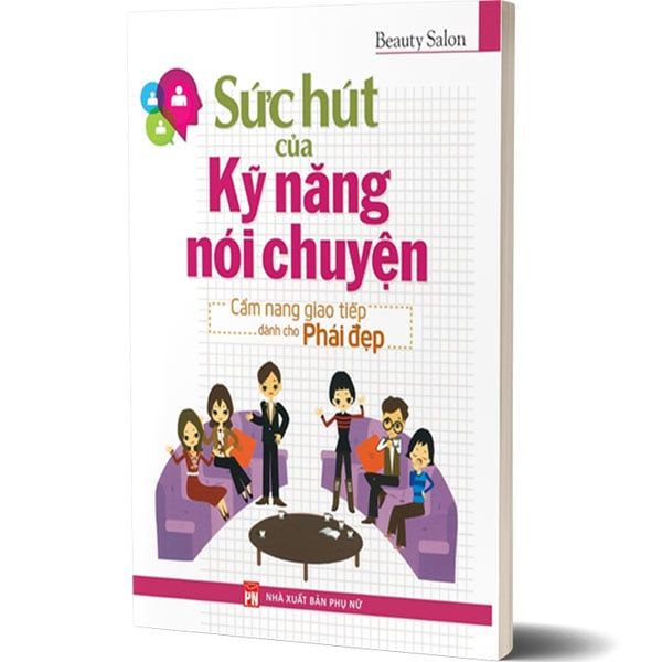 Sức Hút Của Kỹ Năng Nói Chuyện - Cẩm Nang Giao Tiếp Dành Cho Phái Đẹp (Tái bản năm 2022)