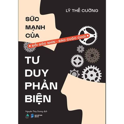 Sức Mạnh Của Tư Duy Phản Biện: Đổi Góc Nhìn, Đảo Cuộc Chơi