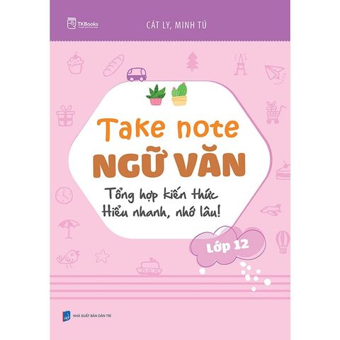 Take Note Ngữ Văn Lớp 12: Tổng Hợp Kiến Thức Hiểu Nhanh, Nhớ Lâu!