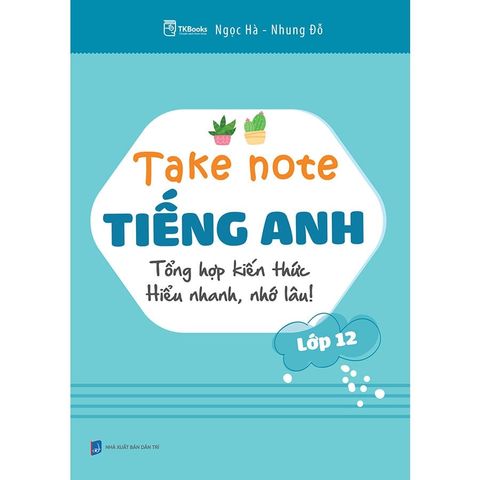 Take Note Tiếng Anh Lớp 12: Tổng Hợp Kiến Thức Hiểu Nhanh, Nhớ Lâu!