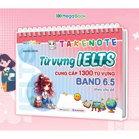 Takenote Từ Vựng IELTS Cung Cấp 1300 Từ Vựng Band 6.5 Theo Chủ Đề
