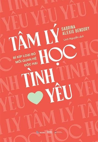 Tâm Lý Học Tình Yêu - Bí Kíp Loại Bỏ Mối Quan Hệ Độc Hại