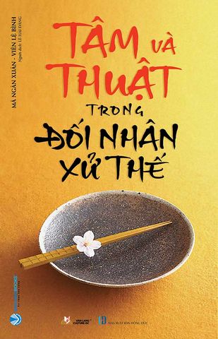 Tâm Và Thuật Trong Đối Nhân Xử Thế