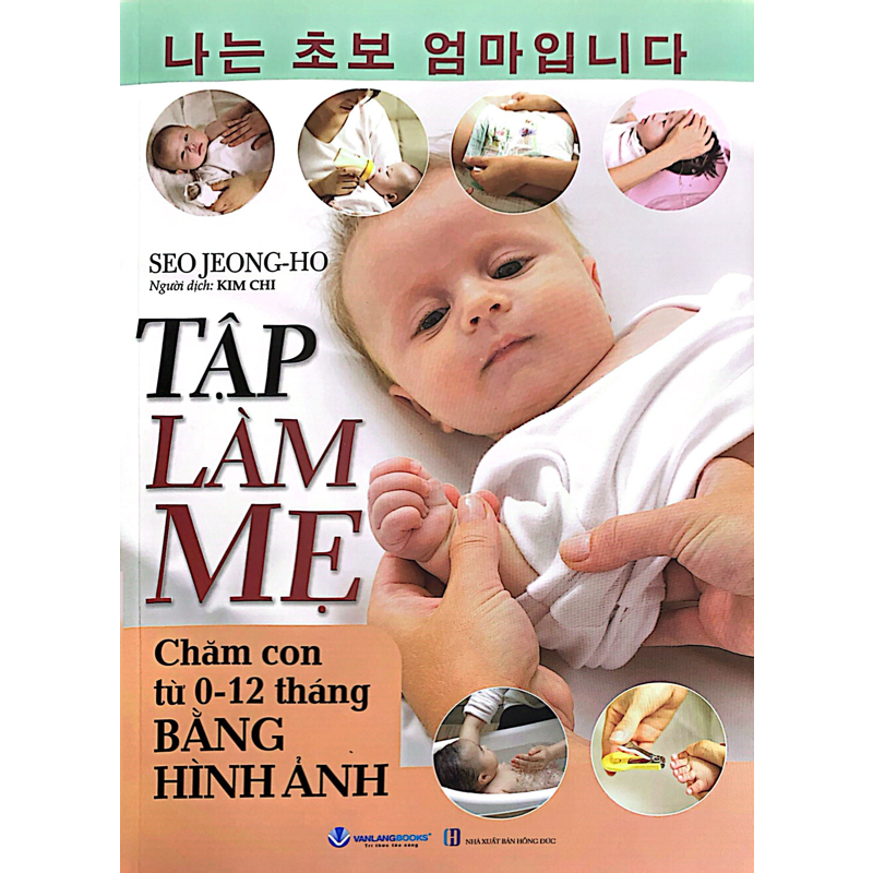 Tập Làm Mẹ - Chăm Con Từ 0-12 Tháng Bằng Hình Ảnh