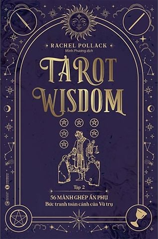 Tarot Wisdom - Tập 2: 56 Mảnh Ghép Ẩn Phụ - Bức Tranh Toàn Cảnh Của Vũ Trụ