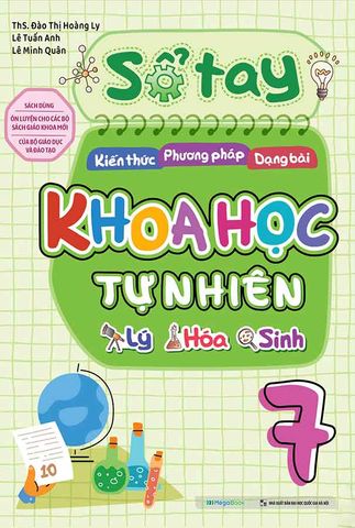 Sổ Tay Kiến Thức - Phương Pháp - Dạng Bài Khoa Học Tự Nhiên Lý - Hóa - Sinh Lớp 7